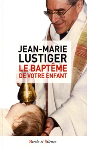 Jean-Marie Lustiger - Le baptême de votre enfant.
