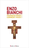 Enzo Bianchi - Pourquoi prier ? Comment prier ?.