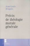 Jean-Louis Bruguès - Précis de théologie morale générale.