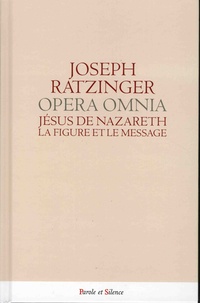  Benoît XVI - Oeuvres complètes - Volume 4, Tome 1, Jésus de Nazareth - La figure et le message.