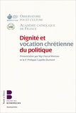  Académie Catholique de France et  Observatoire Foi et Culture - Dignité et vocation chrétienne du politique.