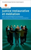 Fernando Carvajal Sanchez et Janie Bugnion - Justice restaurative et médiation - Pour une philosophie et un processus de socialisation, d'éducation et d'émancipation.