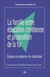 François-Xavier Amherdt et Roland Lacroix - La famille entre éducation chrétienne et proposition de la foi - Equipe européenne de catéchèse.
