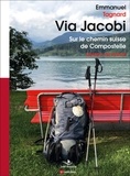 Emmanuel Tagnard - Via Jacobi - Sur le chemin suisse de Compostelle.