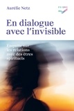 Aurélie Netz - En dialogue avec l'invisible - Enquête sur les relations avec des êtres spirituels.