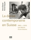 Anne Davier et Annie Suquet - La danse contemporaine en Suisse (1960-2010) - Les débuts d'une histoire.