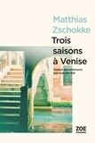 Matthias Zschokke - Trois saisons à Venise.