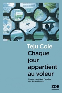 Teju Cole - Chaque jour appartient au voleur.