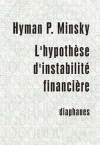 Hyman-P Minsky - L'hypothèse d'instabilité financière.
