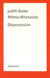 Judith Butler et Athena Athanasiou - Dépossession.