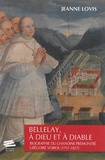 Jeanne Lovis - Bellelay, à Dieu et à diable - Biographie du chanoine prémontré Grégoire Voirol (1751-1827).