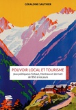 Géraldine Sauthier - Pouvoir local et tourisme - Jeux politiques à Finhaut, Montreux et Zermatt de 1850 à nos jours.