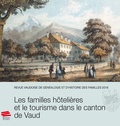 Loïc Rochat - Revue vaudoise de généalogie et d'histoire des familles 2018, 31e année : Les familles hôtelières et le tourisme dans le canton de Vaud.