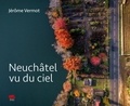 Jérôme Vermot - Neuchâtel vu du ciel.