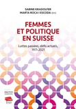 Sabine Kradolfer et Marta Roca i Escoda - Femmes et politique en Suisse - Luttes passées, défis actuels, 1971-2021.