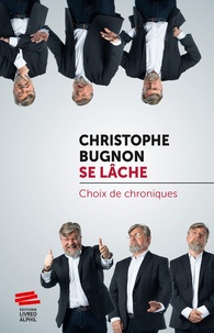 Christophe Bugnon - Christophe Bugnon se lâche - Choix de chroniques.