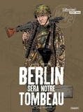 Michel Koeniguer - Berlin sera notre tombeau Tome 2 : Furia francese.