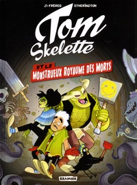 Robin Etherington et Lorenzo Etherington - Tom Skelette Tome 1 : Le monstrueux royaume des morts.