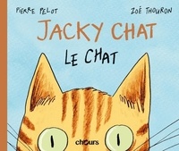 Pierre Pelot et Zoé Thouron - Jacky Chat le chat.