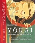 Ei Nakau et Noriko Yamamoto - Yokai dans les chefs-d'oeuvre de l'ukiyo-e - Monstres, fantômes et démons dans les estampes des maîtres japonais.