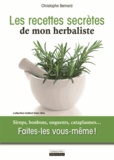 Christophe Bernard - Les recettes secrètes de mon herbaliste - Sirops, bonbons, onguents, cataplasmes... Faites-les vous-même !.
