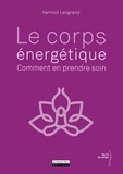 Yannick Lengrand - Le corps énergétique - Comment en prendre soin.