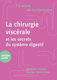 Elisabeth Gordon et Nicolas Demartines - La chirurgie digestive et les secrets du système digestif.