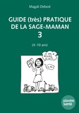 Magali Debost - Guide (très) pratique de la sage-maman - Tome 3, (4 à 10 ans).