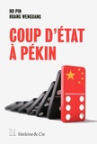 Ho Pin et Huang WenGuang - Coup d'Etat à Pékin - Sexe, meurtre et corruption en Chine.