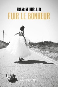 Francine Burlaud - Fuir le bonheur.
