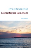 Gyslain Ngueno - Domestiquer la menace.