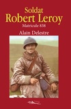 Alain Delestre - Soldat Robert Leroy - Matricule 838.