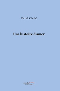Patrick Cherbé - Une histoire d'amer.