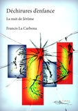 Francis La Carbona - Déchirures d'enfance - La nuit de Jérôme.