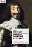 Jean Steinauer - Patriciens, fromagers, mercenaires - Histoire de l'émigration fribourgeoise, XVIIe-XVIIIe siècle.