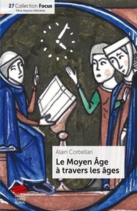 Alain Corbellari - Le Moyen Age à travers les âges.