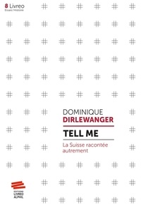 Dominique Dirlewanger - Tell me : La Suisse racontée autrement.