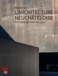Nicole Bauermeister - Regards sur l'architecture neuchâteloise de l'après-guerre à nos jours.