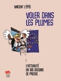 Vincent L'Epée - Voler dans les plumes - L'actualité en 100 dessins de presse.