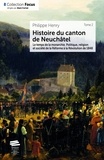 Philippe Henry - Histoire du canton de Neuchâtel - Tome 2, Le temps de la monarchie ; politique, religion et société de la Réforme à la révolution de 1848.