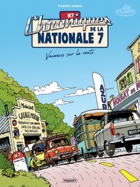 Thierry Dubois - Chroniques de la Nationale 7 T1 - Vacances sur la route.