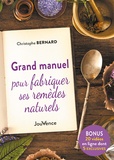 Christophe Bernard - Grand manuel pour fabriquer ses remèdes naturels.