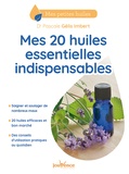 Pascale Gélis-Imbert - Mes 20 huiles essentielles indispensables.