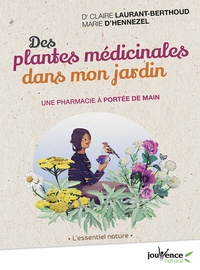 Claire Laurant-Berthoud et Marie d' Hennezel - Des plantes médicinales dans mon jardin - Une pharmacie à portée de main.