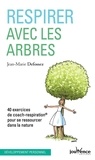 Jean-Marie Defossez - Respirer avec les arbres - 40 exercices de coach-respiration pour se ressourcer dans la nature.