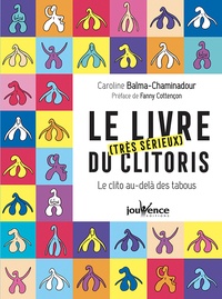 Caroline Balma-Chaminadour - Le livre [très sérieux  du clitoris - Le clito au-delà des tabous.