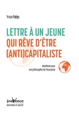 Yvan Falys - Lettre à un jeune qui rêve d'être (anti)capitaliste - Manifestre pour une philosophie de l'économie.