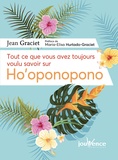 Jean Graciet - Tout ce que vous avez toujours voulu savoir sur Ho'oponopono.