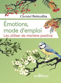 Christel Petitcollin - Emotions, mode d'emploi - Les utiliser de manière positive.