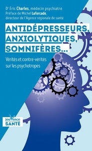 Eric Charles - Antidépresseurs, anxyolitiques, somnifères... - Vérités et contre-vérités sur les psychotropes.